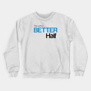 The Wife's Better Half Crewneck Sweatshirt